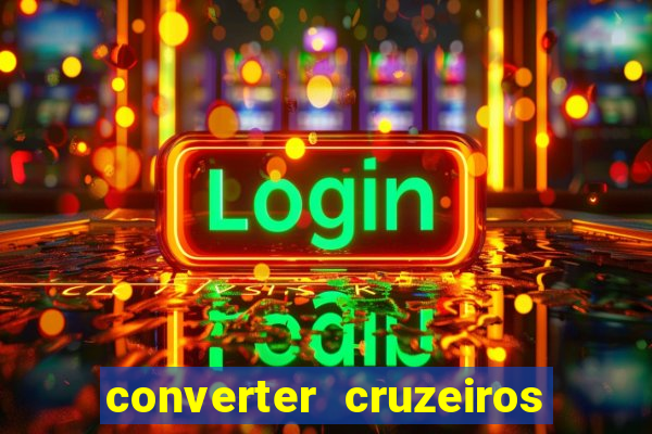 converter cruzeiros para real