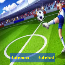 futemax   futebol ao vivo