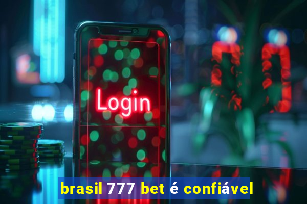 brasil 777 bet é confiável