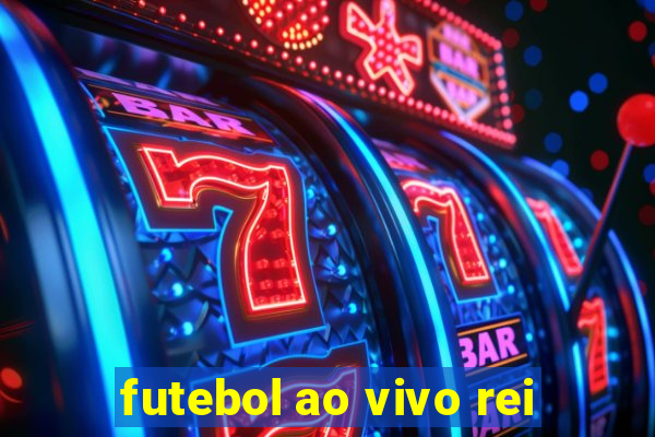 futebol ao vivo rei