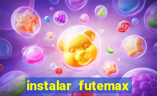 instalar futemax futebol ao vivo