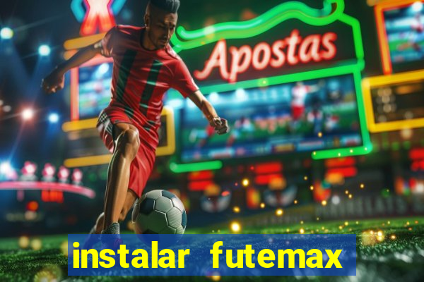 instalar futemax futebol ao vivo