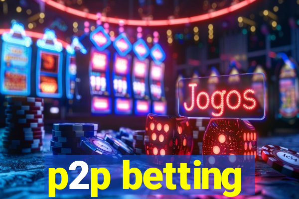 p2p betting