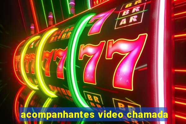 acompanhantes video chamada