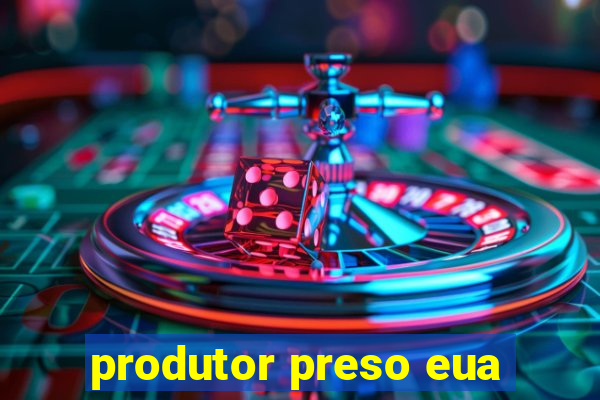 produtor preso eua