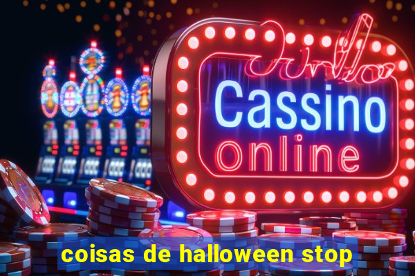 coisas de halloween stop