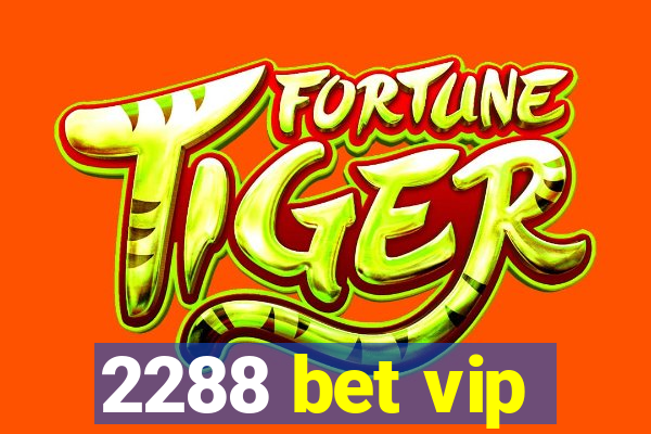 2288 bet vip