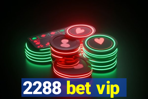 2288 bet vip