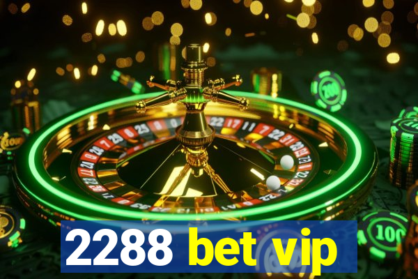 2288 bet vip