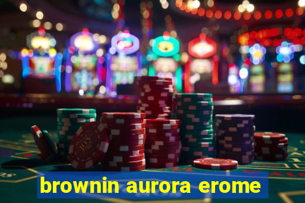 brownin aurora erome