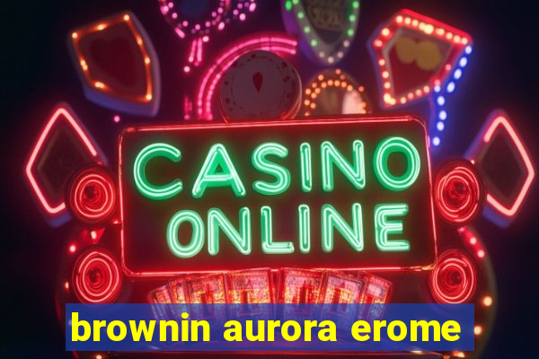 brownin aurora erome