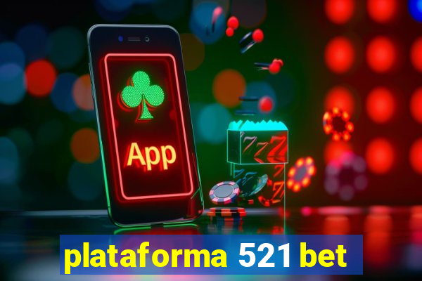 plataforma 521 bet