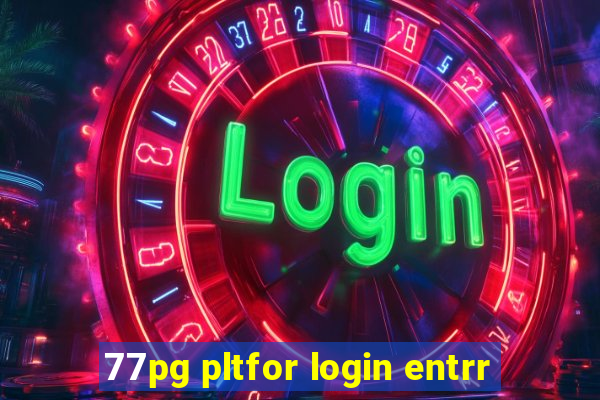 77pg pltfor login entrr