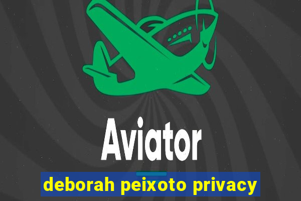 deborah peixoto privacy