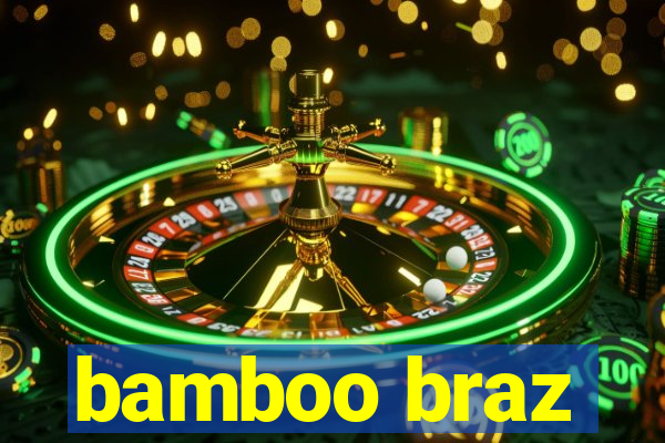 bamboo braz