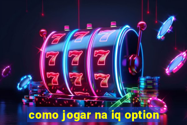 como jogar na iq option