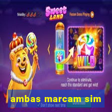 ambas marcam sim