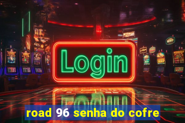 road 96 senha do cofre