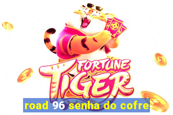 road 96 senha do cofre