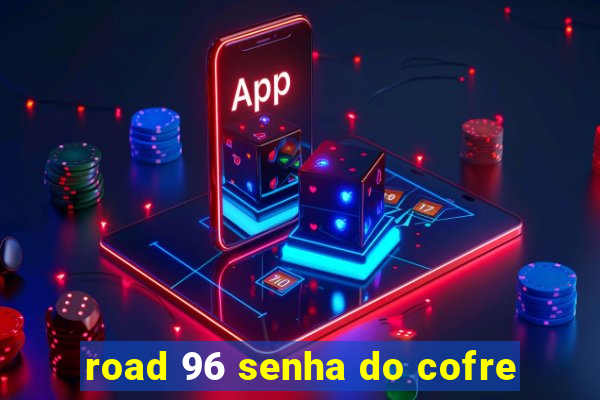 road 96 senha do cofre