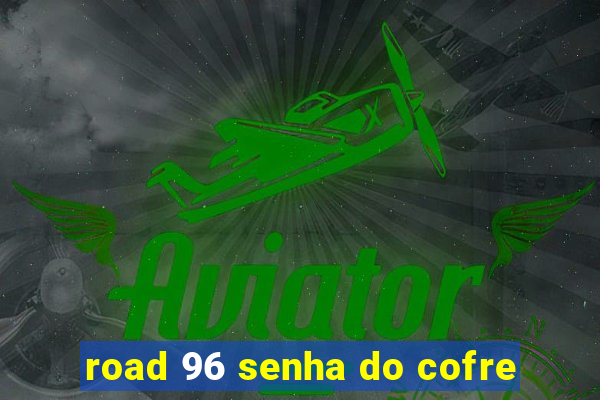 road 96 senha do cofre