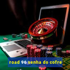 road 96 senha do cofre