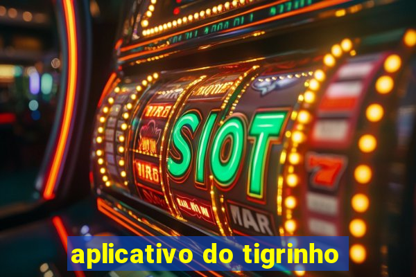 aplicativo do tigrinho