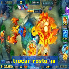 trocar rosto ia online mudar rosto