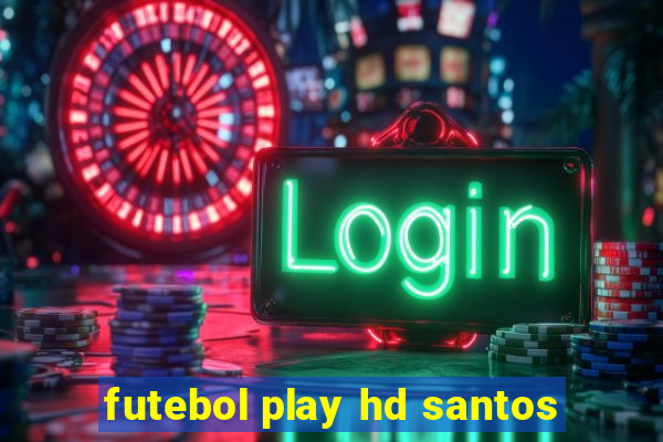 futebol play hd santos