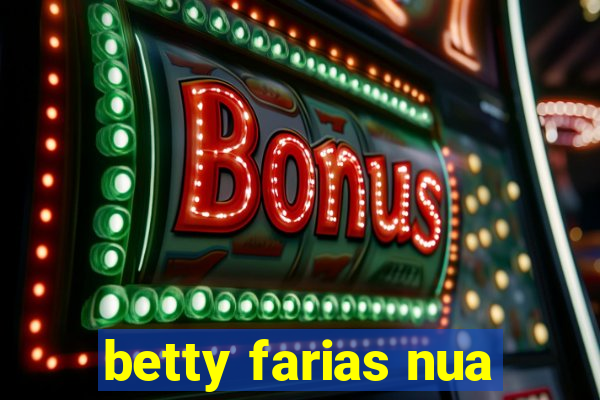 betty farias nua