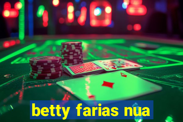 betty farias nua