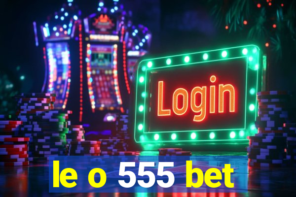 le o 555 bet