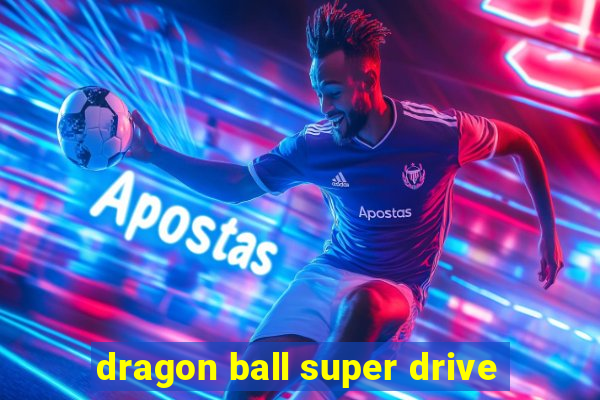 dragon ball super drive