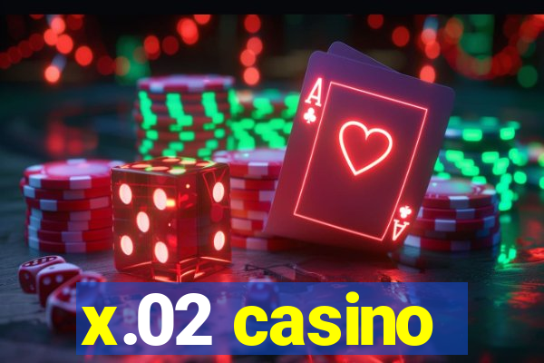 x.02 casino