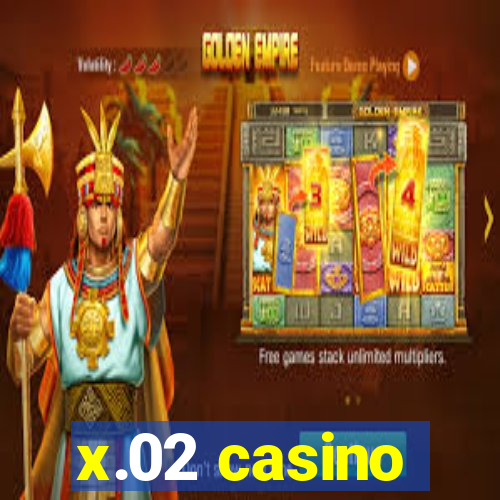 x.02 casino