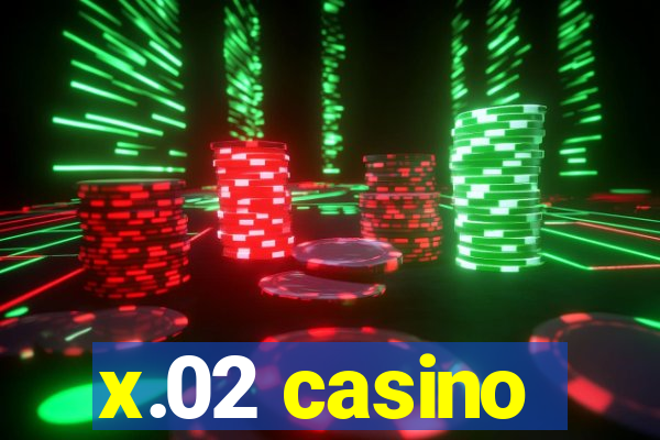 x.02 casino