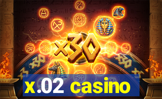 x.02 casino