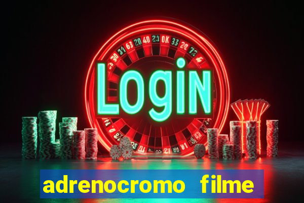 adrenocromo filme onde assistir