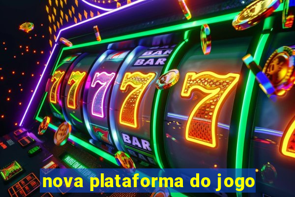 nova plataforma do jogo