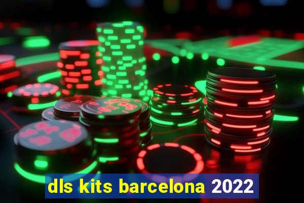 dls kits barcelona 2022