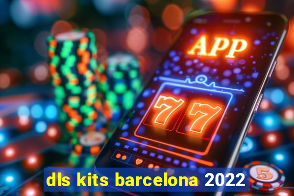 dls kits barcelona 2022