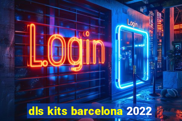 dls kits barcelona 2022