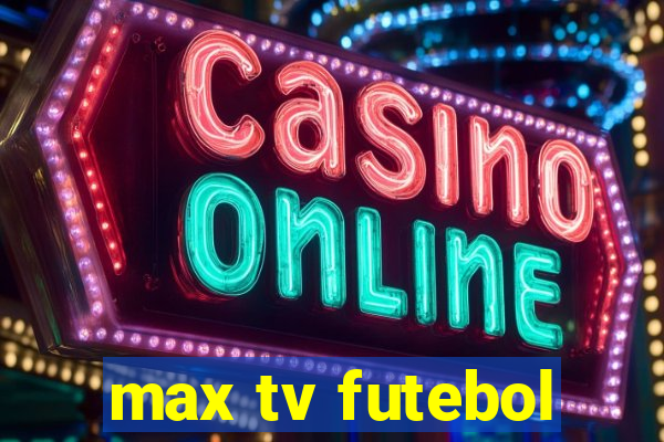 max tv futebol