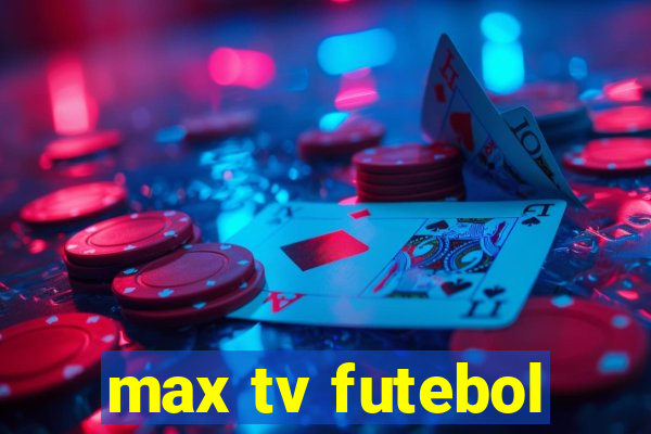 max tv futebol