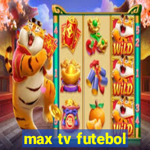 max tv futebol