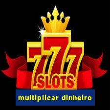 multiplicar dinheiro