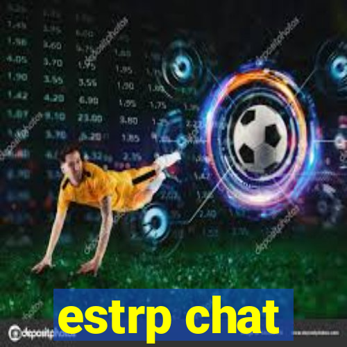 estrp chat