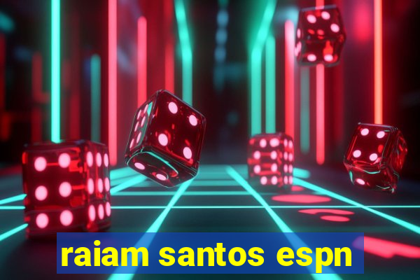 raiam santos espn