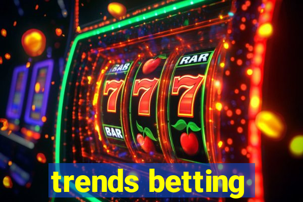 trends betting