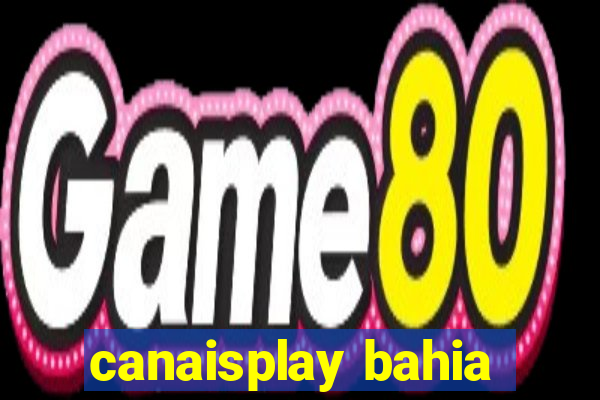 canaisplay bahia